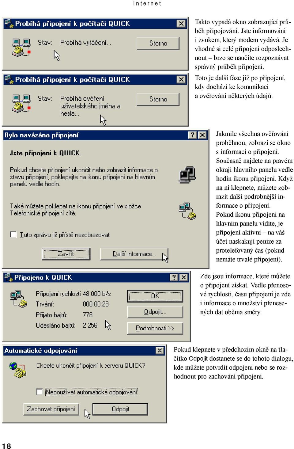 Jakmile všechna ověřování proběhnou, zobrazí se okno s informací o připojení. Současně najdete na pravém okraji hlavního panelu vedle hodin ikonu připojení.