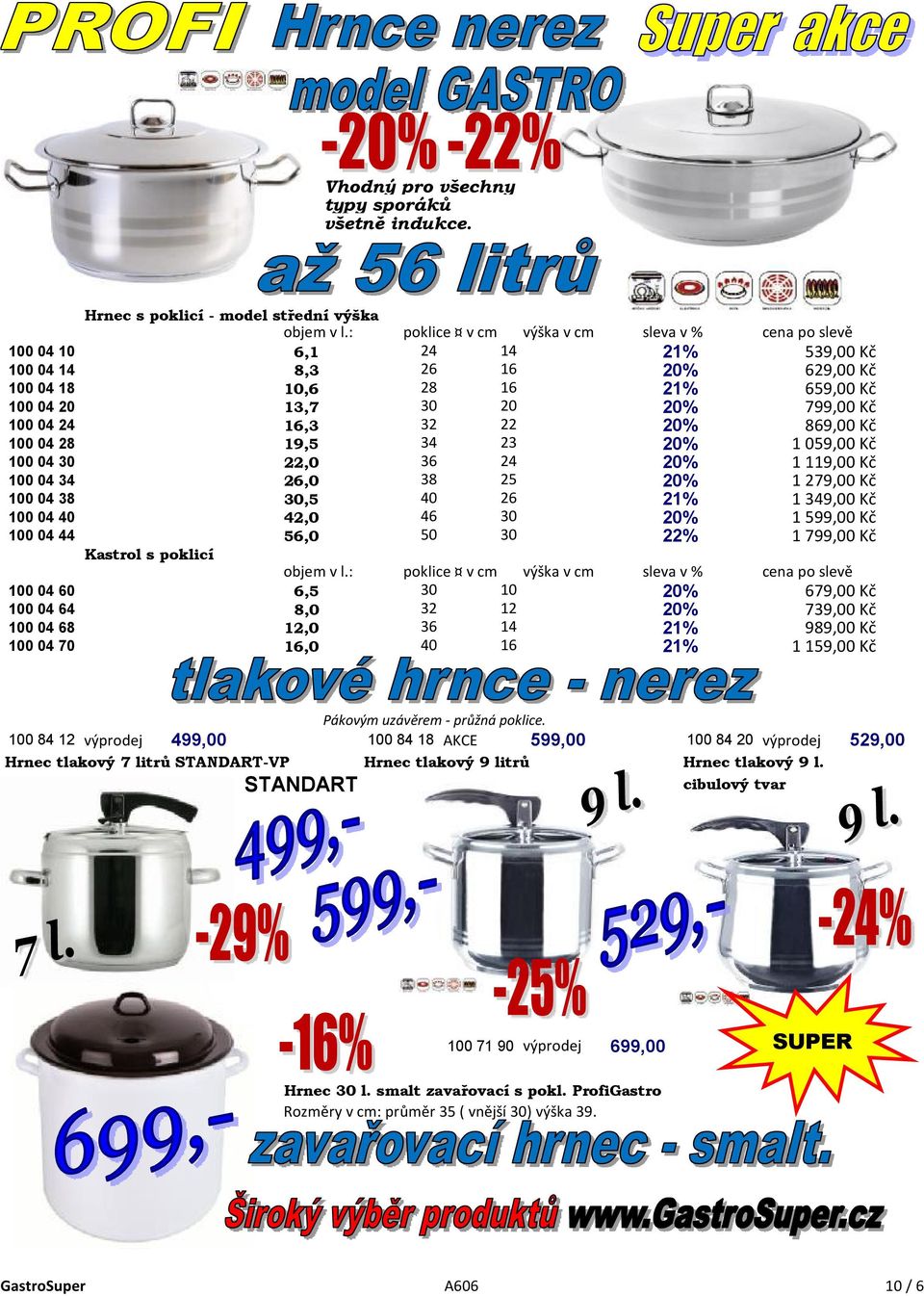 16,3 32 22 20% 869,00 Kč 100 04 28 19,5 34 23 20% 1 059,00 Kč 100 04 30 22,0 36 24 20% 1 119,00 Kč 100 04 34 26,0 38 25 20% 1 279,00 Kč 100 04 38 30,5 40 26 21% 1 349,00 Kč 100 04 40 42,0 46 30 20% 1