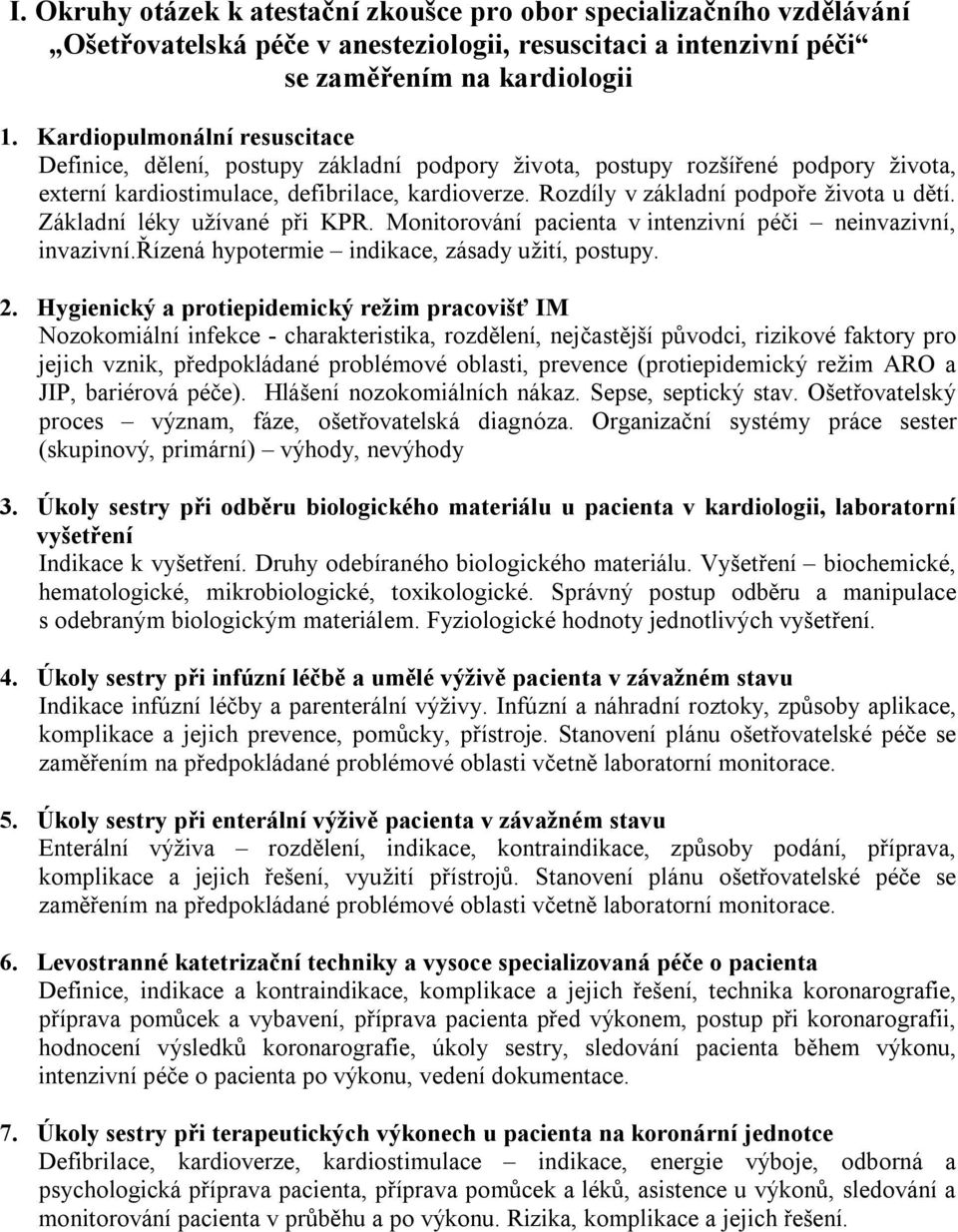 Rozdíly v základní podpoře života u dětí. Základní léky užívané při KPR. Monitorování pacienta v intenzivní péči neinvazivní, invazivní.řízená hypotermie indikace, zásady užití, postupy. 2.