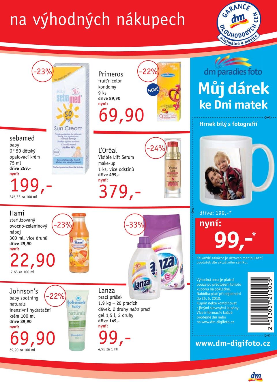 baby soothing naturals inenzivní hydratační krém 100 ml dříve 89,90 69,90 69,90 za 100 ml 23% 22% 33% Lanza prací prášek 1,9 kg = 20 pracích dávek, 2 druhy nebo prací gel 1,5 l, 2 druhy dříve 149,-