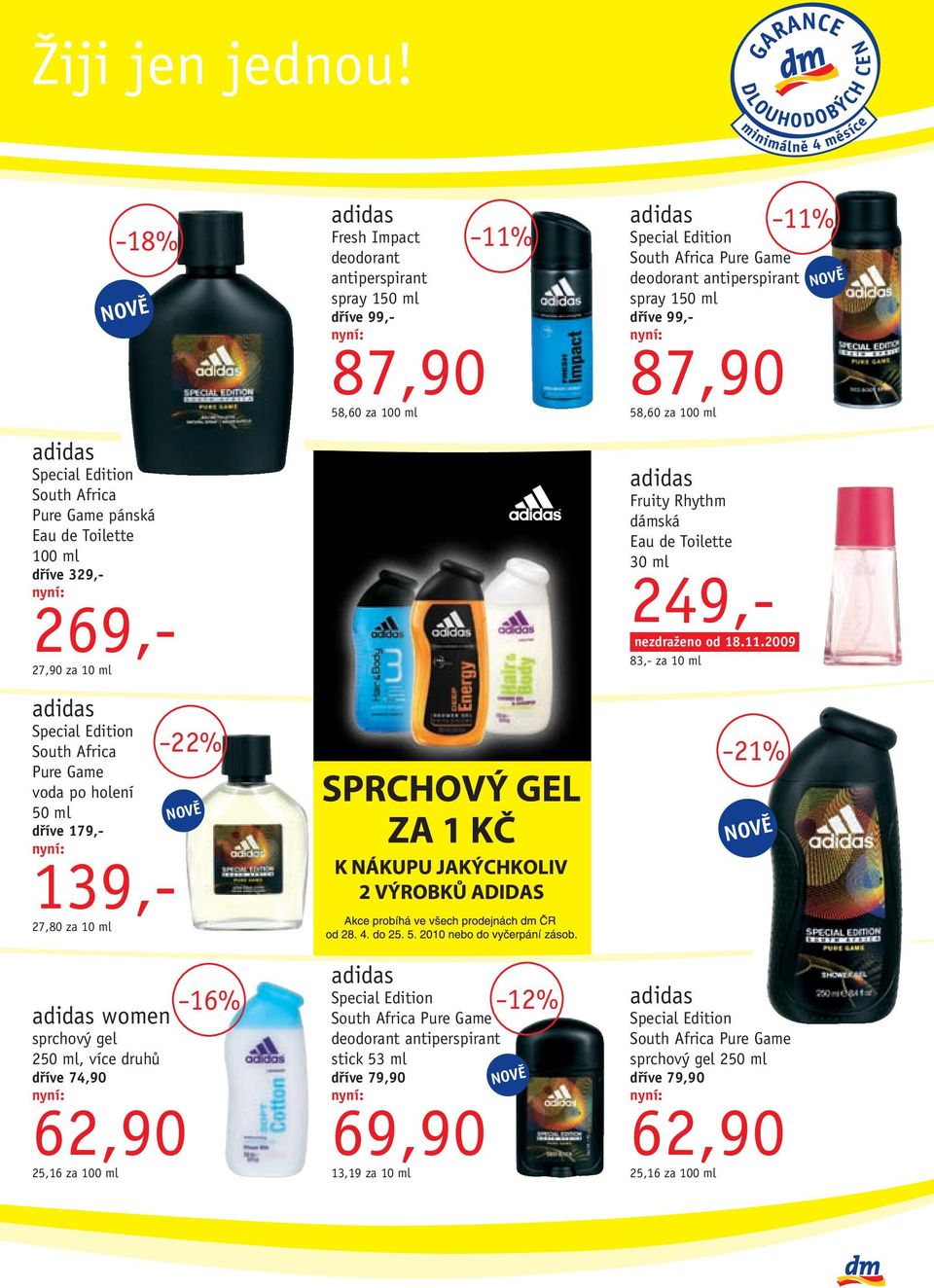 27,80 za 10 ml 22% adidas women sprchový gel 250 ml, více druhů dříve 74,90 62,90 25,16 za 100 ml 16% adidas Fresh Impact deodorant antiperspirant spray 150 ml dříve 99,- 87,90 58,60 za 100 ml adidas