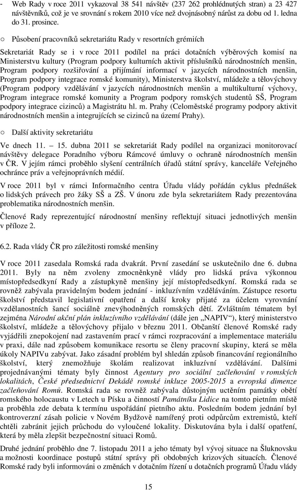 příslušníků národnostních menšin, Program podpory rozšiřování a přijímání informací v jazycích národnostních menšin, Program podpory integrace romské komunity), Ministerstva školství, mládeže a