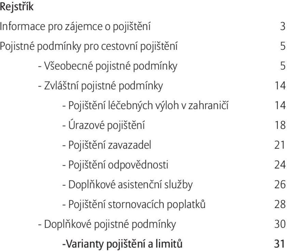 Úrazové pojištění 18 - Pojištění zavazadel 21 - Pojištění odpovědnosti 24 - Doplňkové asistenční