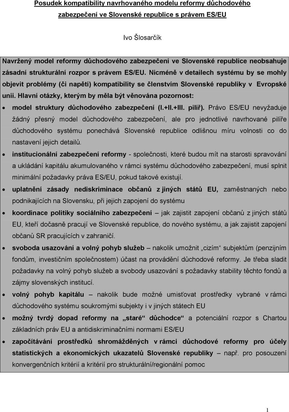 Hlavní otázky, kterým by měla být věnována pozornost: model struktury důchodového zabezpečení (I.+II.+III. pilíř).