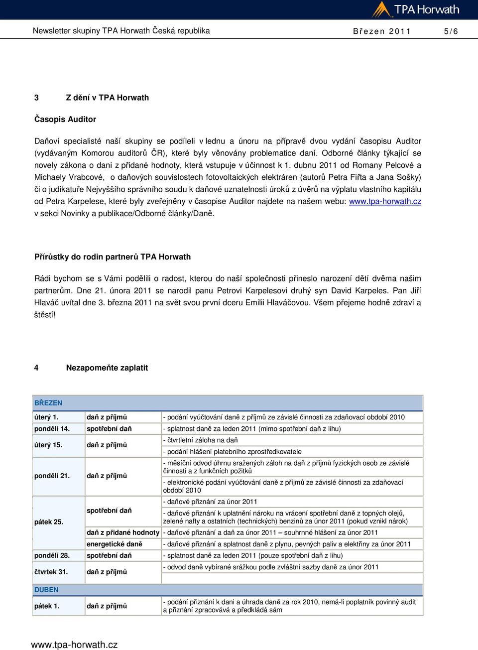 dubnu 2011 od Romany Pelcové a Michaely Vrabcové, o daňových souvislostech fotovoltaických elektráren (autorů Petra Fiřta a Jana Sošky) či o judikatuře Nejvyššího správního soudu k daňové