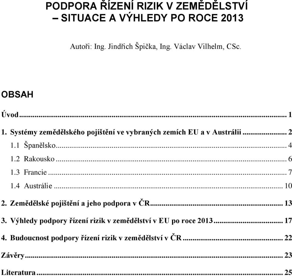 .. 6 1.3 Francie... 7 1.4 Austrálie... 10 2. Zemědělské pojištění a jeho podpora v ČR... 13 3.