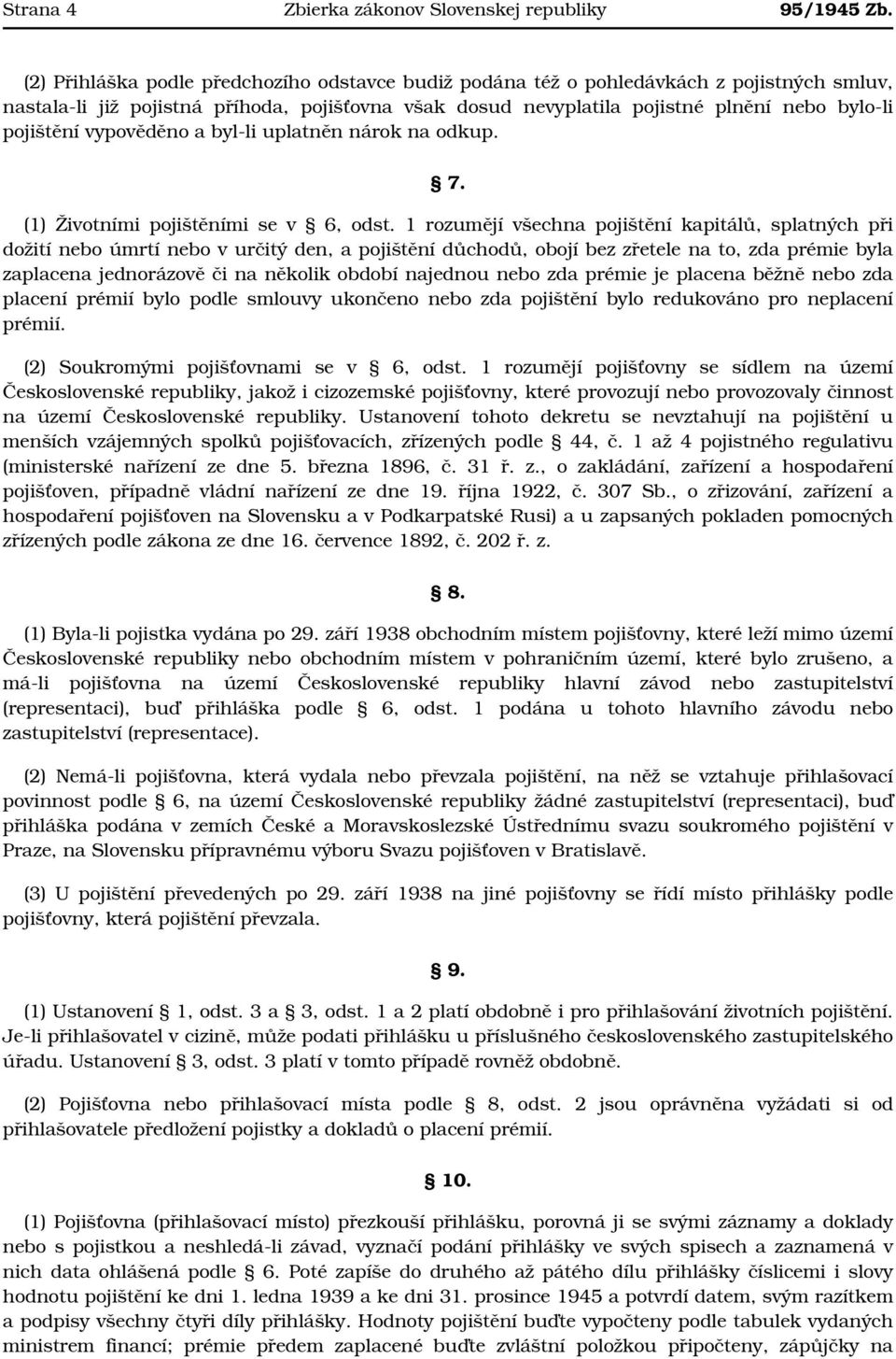 vypověděno a byl-li uplatněn nárok na odkup. 7. (1) Životními pojištěními se v 6, odst.