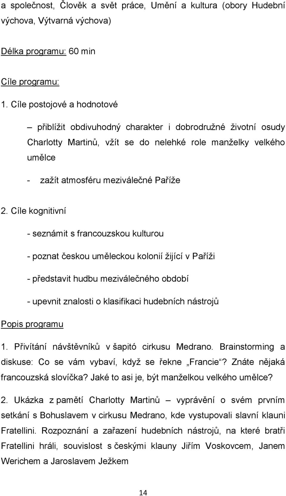 Cíle kognitivní - seznámit s francouzskou kulturou - poznat českou uměleckou kolonií žijící v Paříži - představit hudbu meziválečného období - upevnit znalosti o klasifikaci hudebních nástrojů Popis