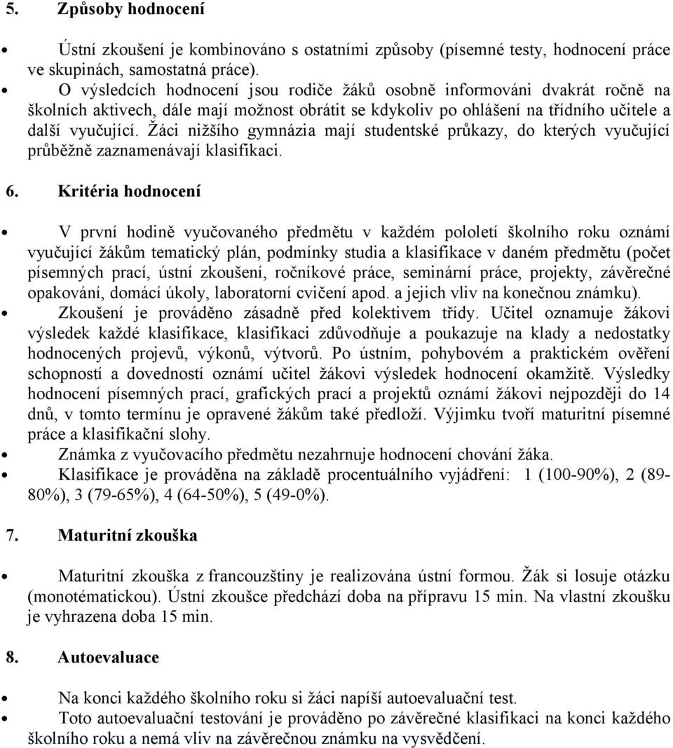 Žáci nižšího gymnázia mají studentské průkazy, do kterých vyučující průběžně zaznamenávají klasifikaci. 6.