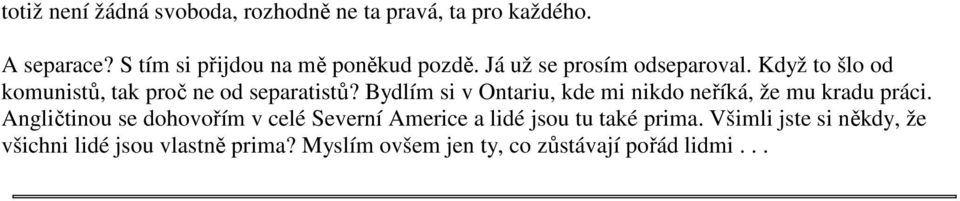 Když to šlo od komunistů, tak proč ne od separatistů?