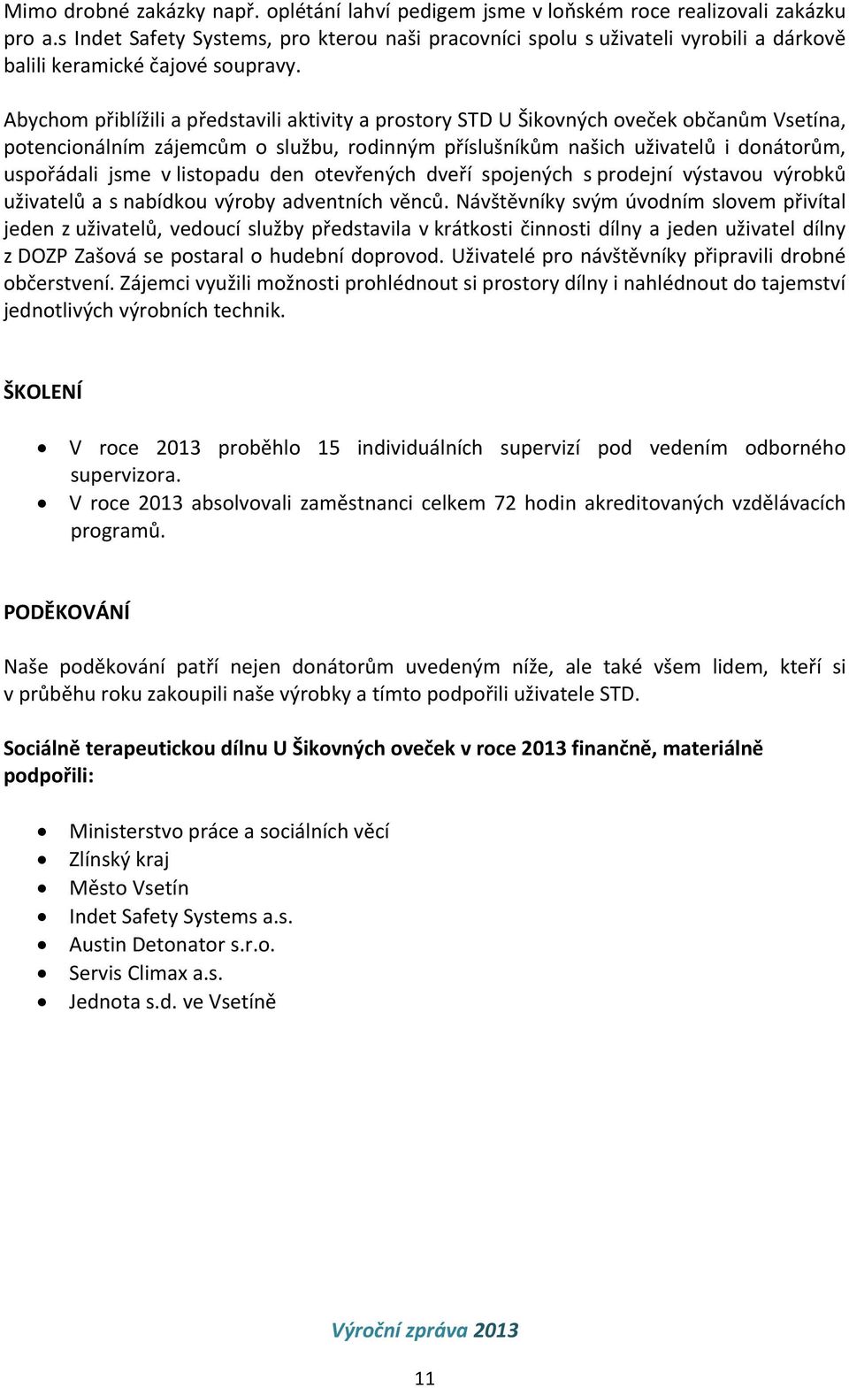 Abychom přiblížili a představili aktivity a prostory STD U Šikovných oveček občanům Vsetína, potencionálním zájemcům o službu, rodinným příslušníkům našich uživatelů i donátorům, uspořádali jsme v