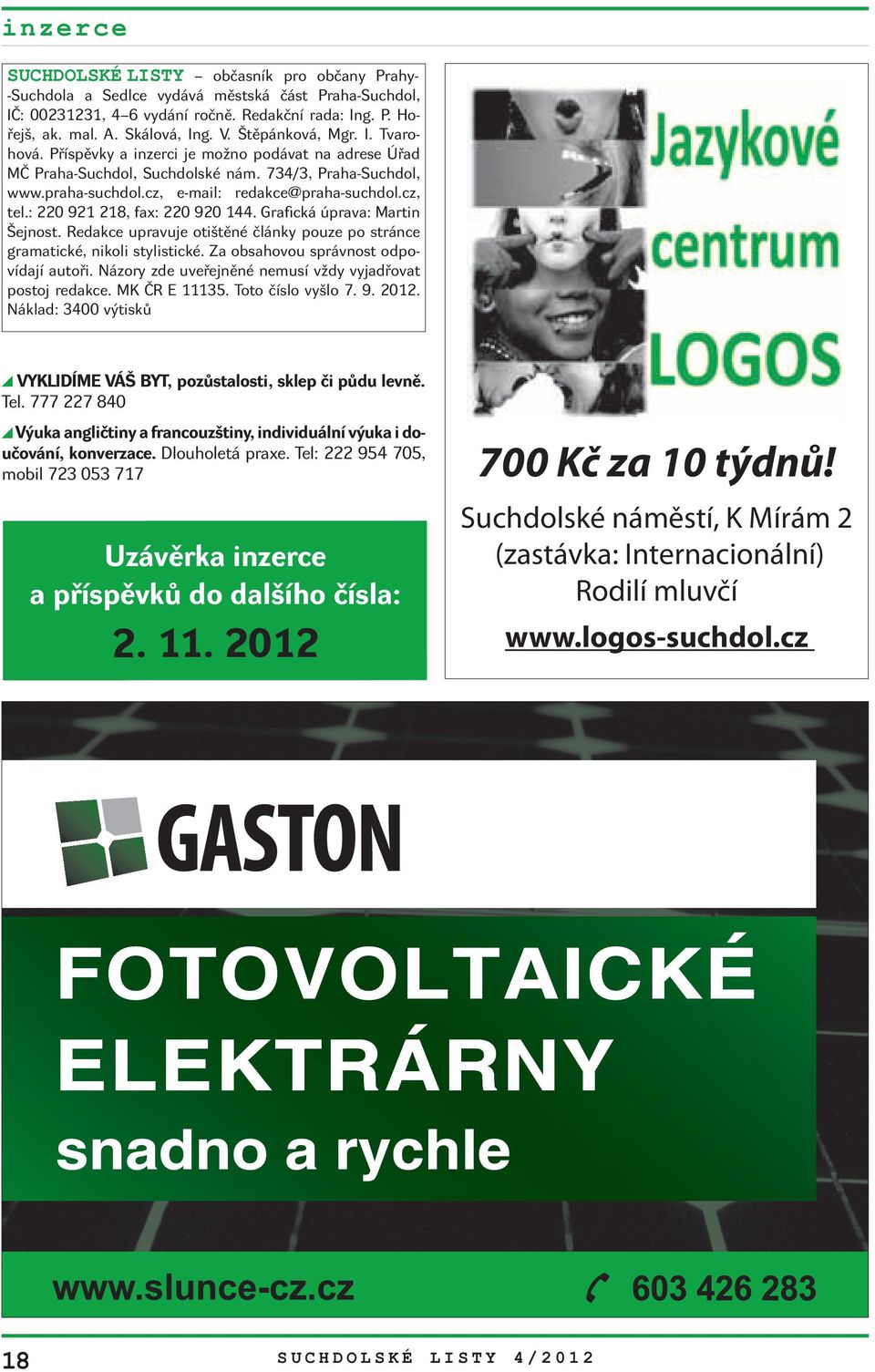 : 220 921 218, fax: 220 920 144. Grafická úprava: Martin Šejnost. Redakce upravuje otištěné články pouze po stránce gramatické, nikoli stylistické. Za obsahovou správnost odpovídají autoři.