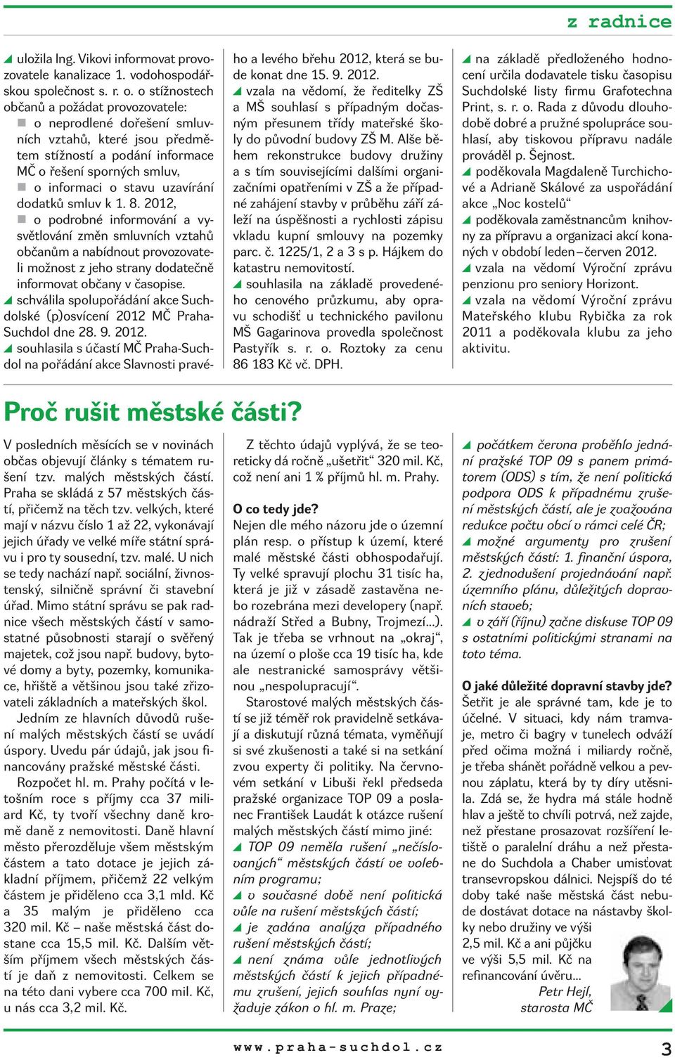 dodatků smluv k 1. 8. 2012, o podrobné informování a vysvětlování změn smluvních vztahů občanům a nabídnout provozovateli možnost z jeho strany dodatečně informovat občany v časopise.