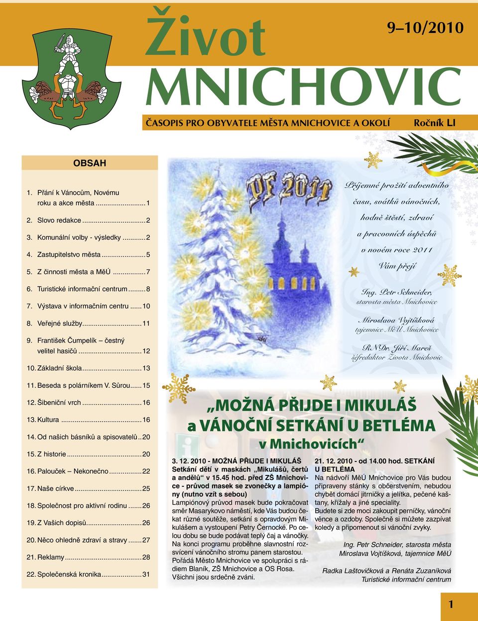 František Čumpelík čestný velitel hasičů...12 10. Základní škola...13 11. Beseda s polárníkem V. Sůrou...15 12. Šibeniční vrch...16 13. Kultura...16 14. Od našich básníků a spisovatelů.. 20 15.