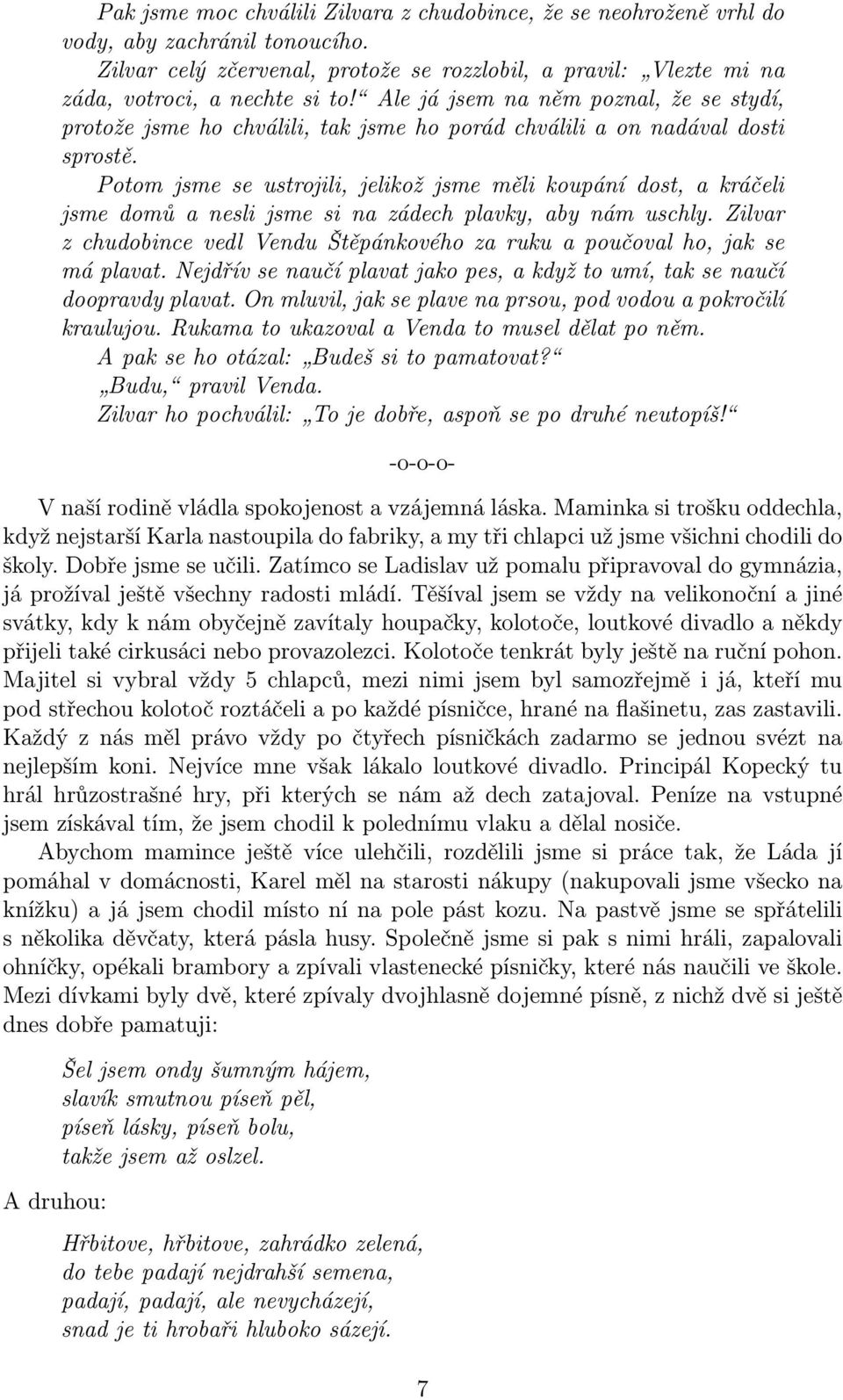 Potom jsme se ustrojili, jelikož jsme měli koupání dost, a kráčeli jsme domů a nesli jsme si na zádech plavky, aby nám uschly.