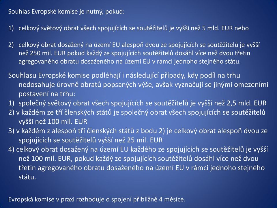 EUR pokud každý ze spojujících soutěžitelů dosáhl více než dvou třetin agregovaného obratu dosaženého na území EU v rámci jednoho stejného státu.