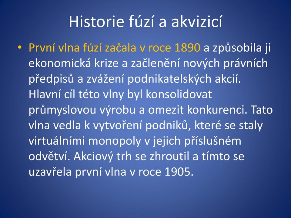 Hlavní cíl této vlny byl konsolidovat průmyslovou výrobu a omezit konkurenci.