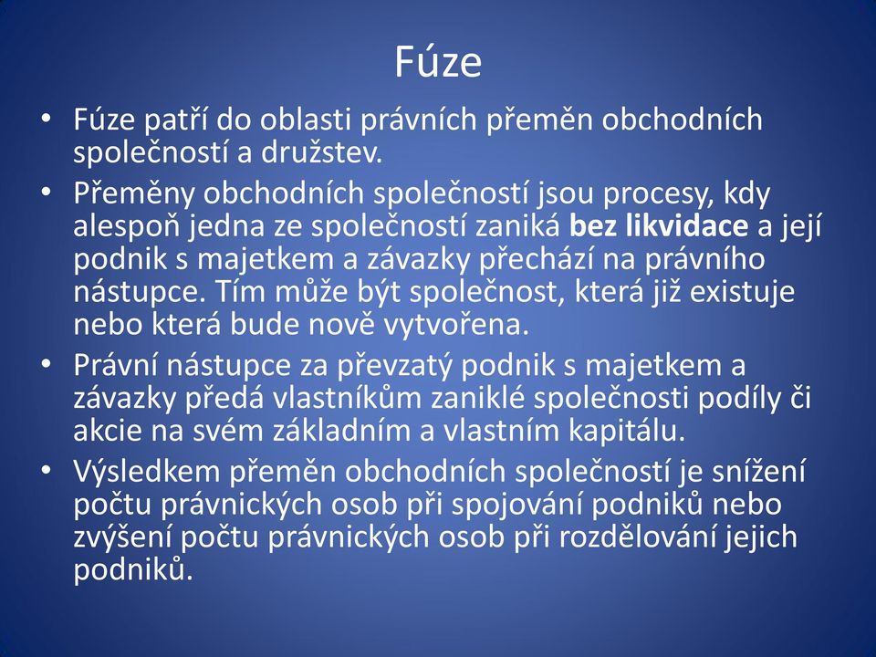 nástupce. Tím může být společnost, která již existuje nebo která bude nově vytvořena.