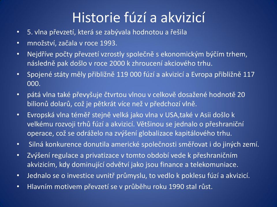 Spojené státy měly přibližně 119 000 fúzí a akvizicí a Evropa přibližně 117 000.