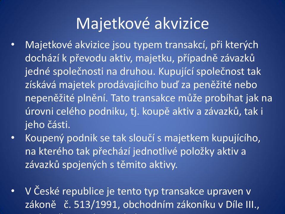 Tato transakce může probíhat jak na úrovni celého podniku, tj. koupě aktiv a závazků, tak i jeho části.