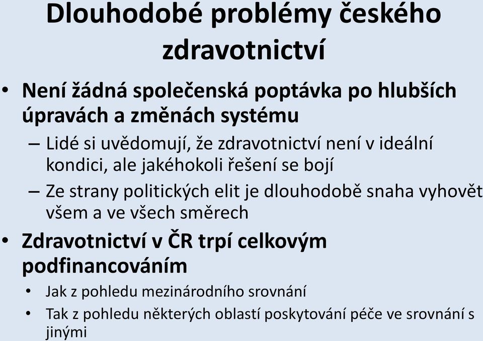 politických elit je dlouhodobě snaha vyhovět všem a ve všech směrech Zdravotnictví v ČR trpí celkovým