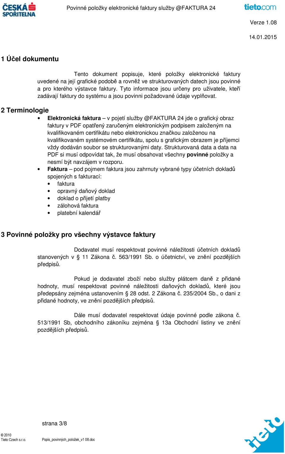 2 Terminologie Elektronická faktura v pojetí služby @FAKTURA 24 jde o grafický obraz faktury v PDF opatřený zaručeným elektronickým podpisem založeným na kvalifikovaném certifikátu nebo elektronickou