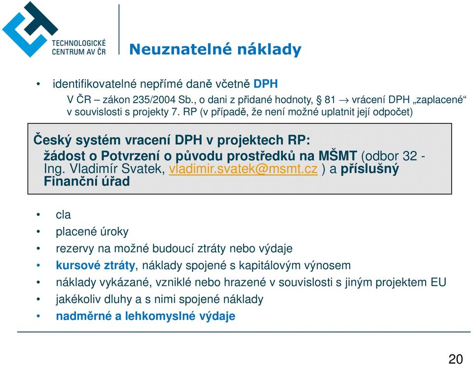 RP (v případě, že není možné uplatnit její odpočet) Český systém vracení DPH v projektech RP: žádost o Potvrzení o původu prostředků na MŠMT (odbor 32 - Ing.