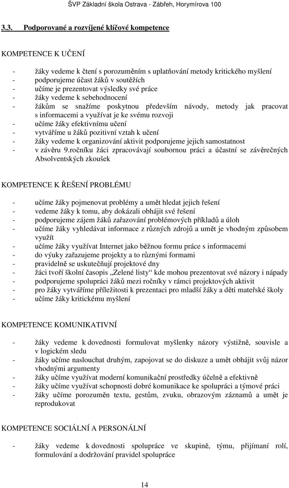 pozitivní vztah k učení - y vedeme k organizování aktivit podporujeme jejich samostatnost - v závěru 9.