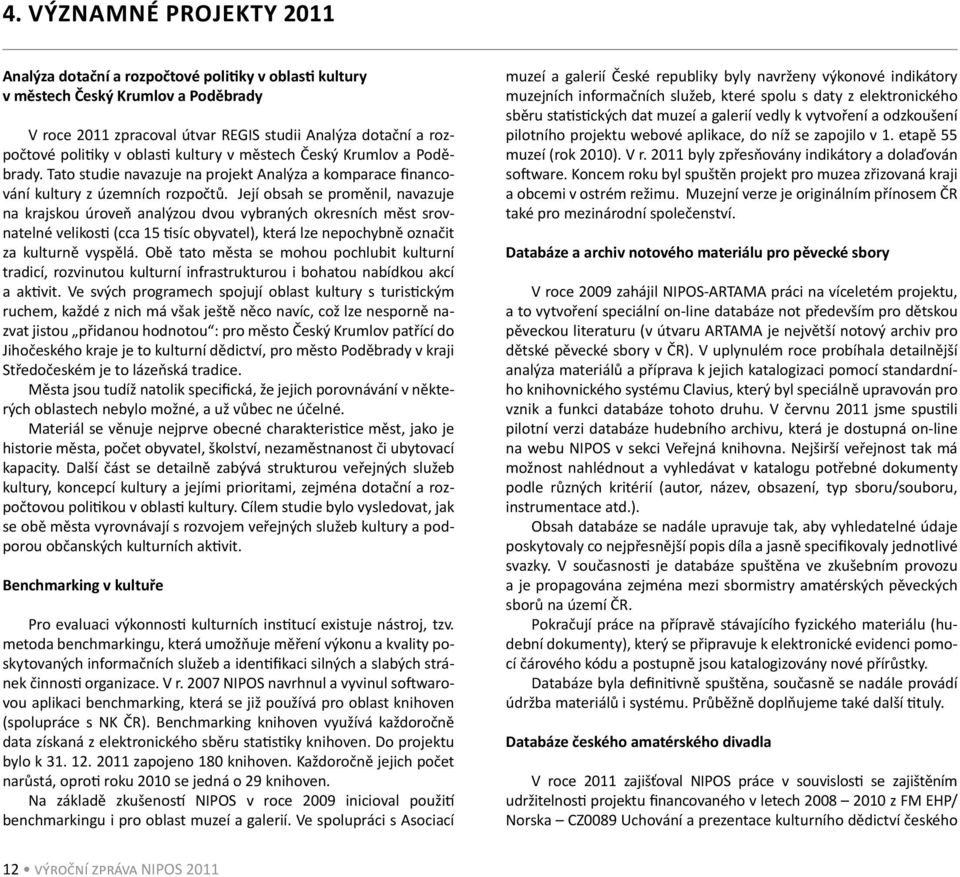 Její obsah se proměnil, navazuje na krajskou úroveň analýzou dvou vybraných okresních měst srovnatelné velikos (cca 15 síc obyvatel), která lze nepochybně označit za kulturně vyspělá.