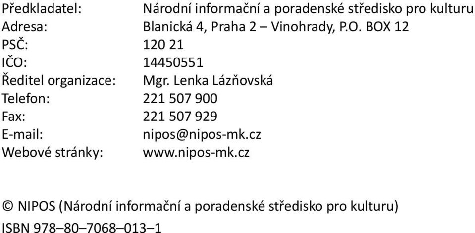 Lenka Lázňovská Telefon: 221 507 900 Fax: 221 507 929 E-mail: nipos@nipos-mk.