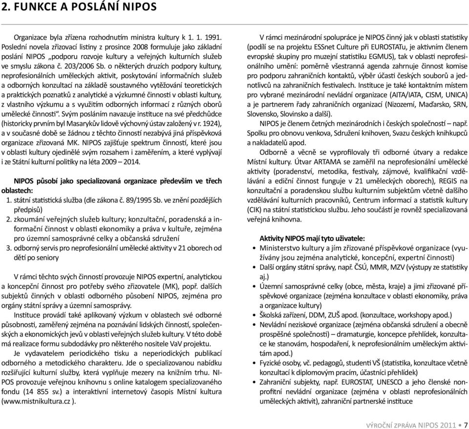 o některých druzích podpory kultury, neprofesionálních uměleckých ak vit, poskytování informačních služeb a odborných konzultací na základě soustavného vytěžování teore ckých a prak ckých poznatků z