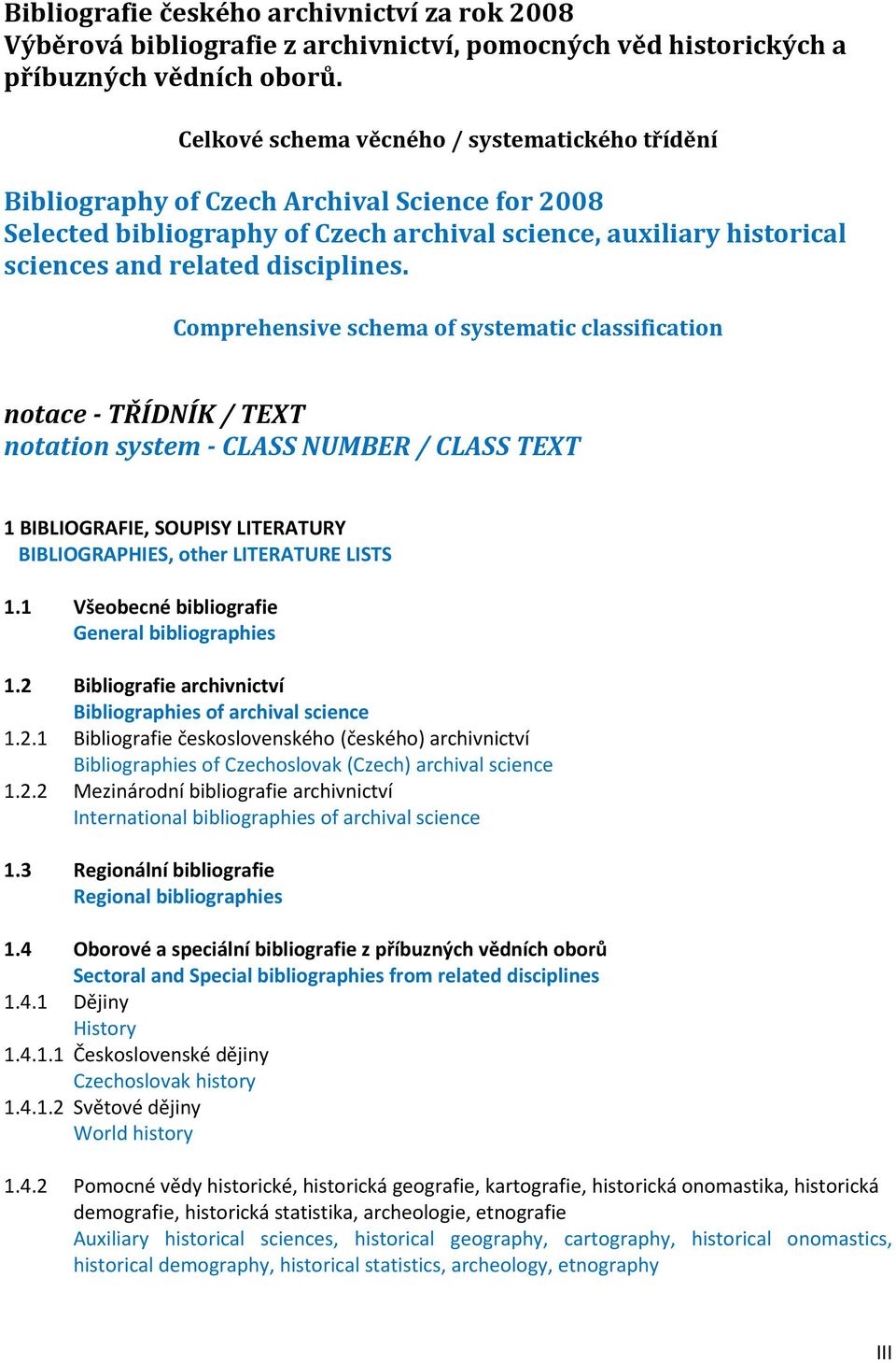 Comprehensive schema of systematic classification notace - TŘÍDNÍK / TEXT notation system - CLASS NUMBER / CLASS TEXT 1 BIBLIOGRAFIE, SOUPISY LITERATURY BIBLIOGRAPHIES, other LITERATURE LISTS 1.