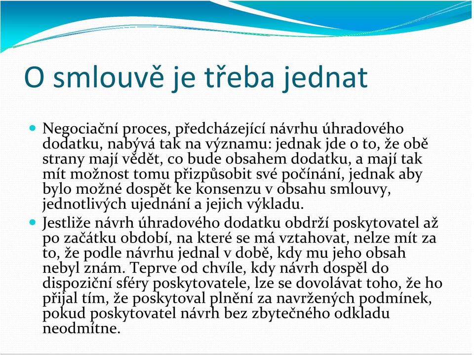 Jestliže návrh úhradového dodatku obdrží poskytovatel až po začátku období, na které se má vztahovat, nelze mít za to, že podle návrhu jednal vdobě, kdy mu jeho obsah nebyl znám.