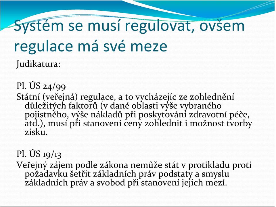 pojistného, výše nákladů při poskytování zdravotní péče, atd.