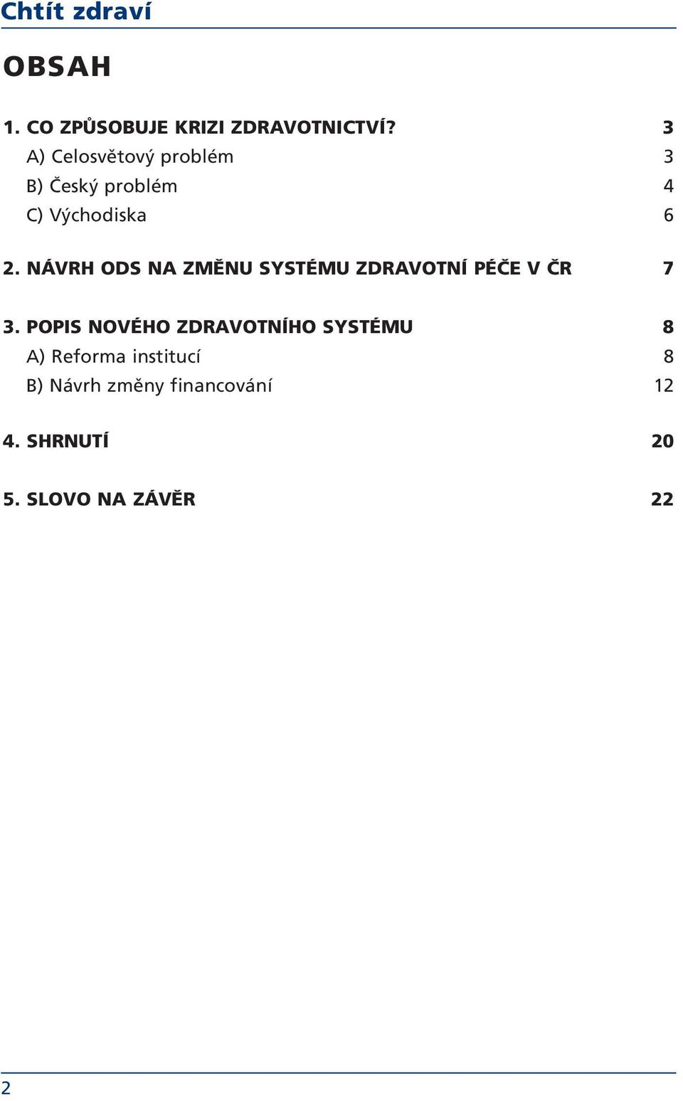 NÁVRH ODS NA ZMĚNU SYSTÉMU ZDRAVOTNÍ PÉČE V ČR 7 3.