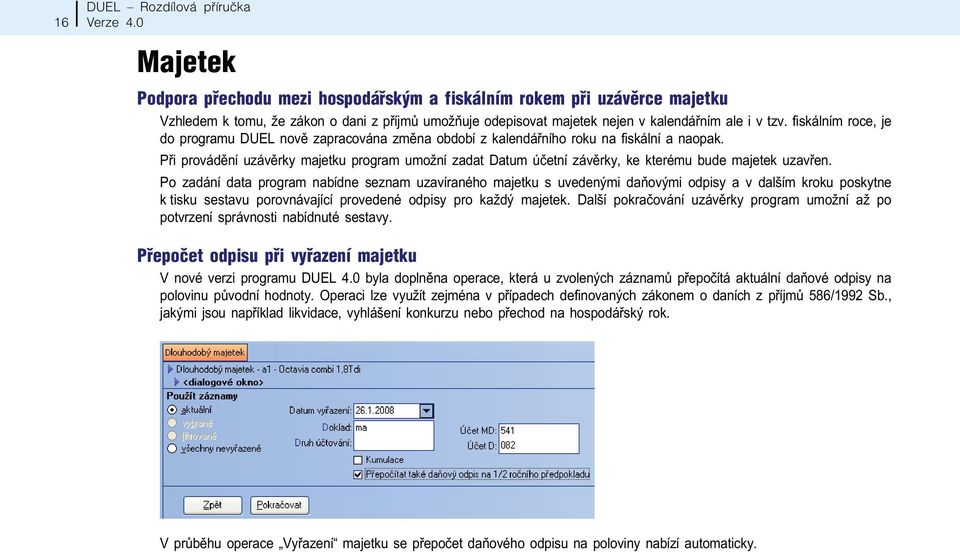 Pøi provádìní uzávìrky majetku program umožní zadat Datum úèetní závìrky, ke kterému bude majetek uzavøen.