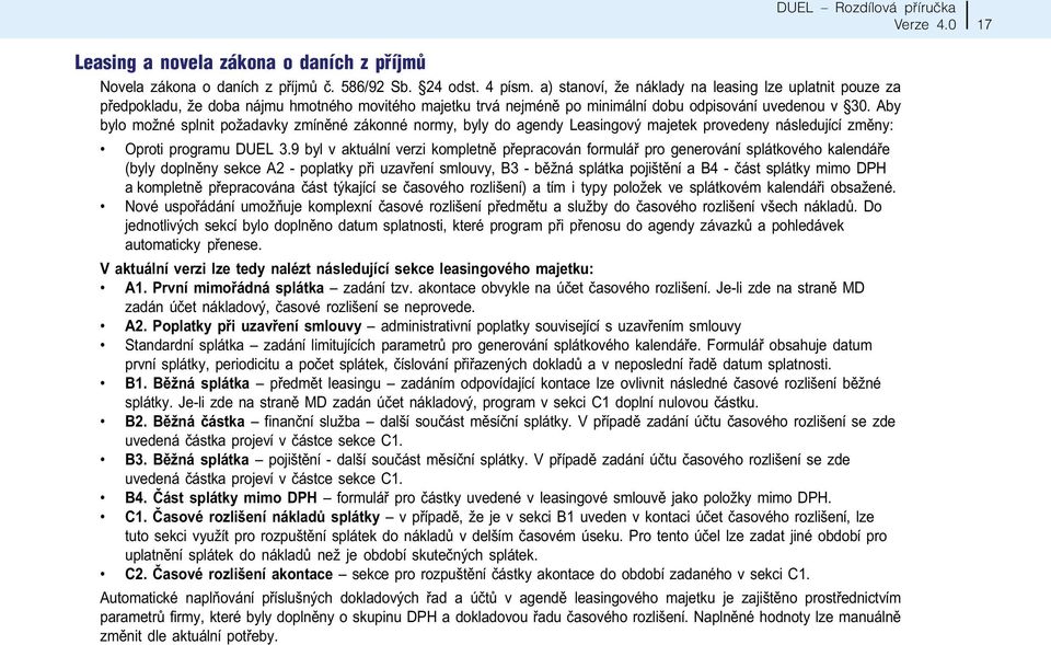 Aby bylo možné splnit požadavky zmínìné zákonné normy, byly do agendy Leasingový majetek provedeny následující zmìny: Oproti programu DUEL 3.