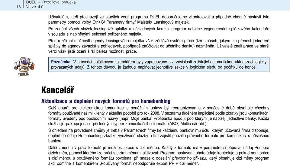 Pøes rozšíøení možností agendy leasingového majetku však zùstává systém práce (tzn.