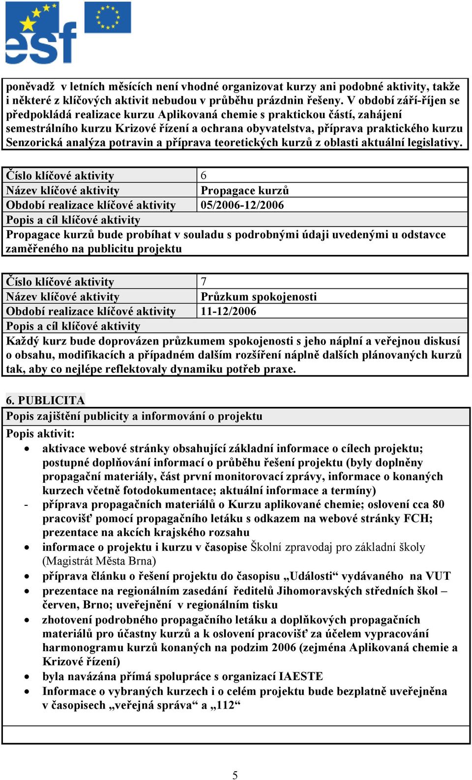 analýza potravin a příprava teoretických kurzů z oblasti aktuální legislativy.