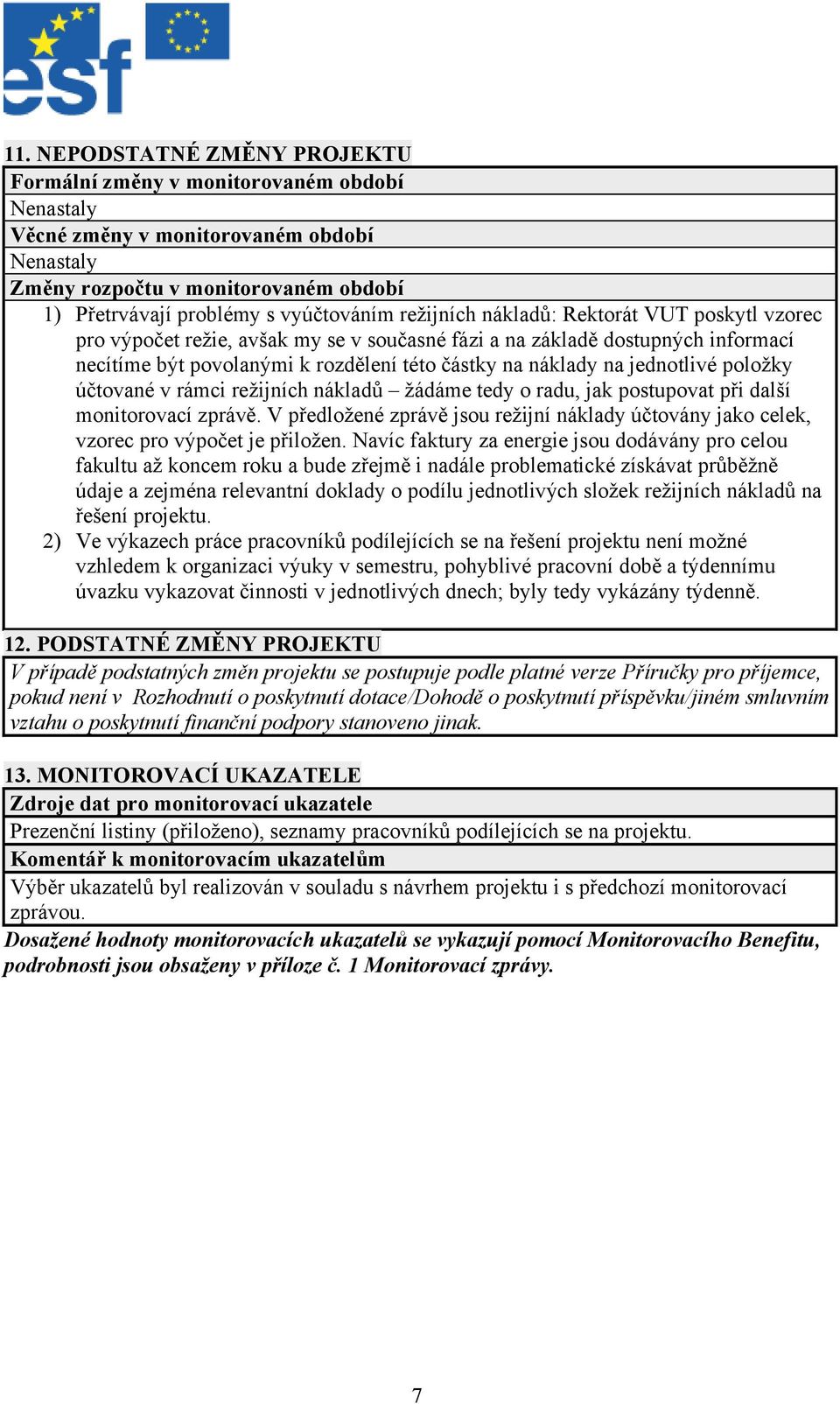 jednotlivé položky účtované v rámci režijních nákladů žádáme tedy o radu, jak postupovat při další monitorovací zprávě.