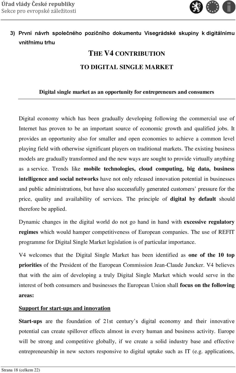 It provides an opportunity also for smaller and open economies to achieve a common level playing field with otherwise significant players on traditional markets.