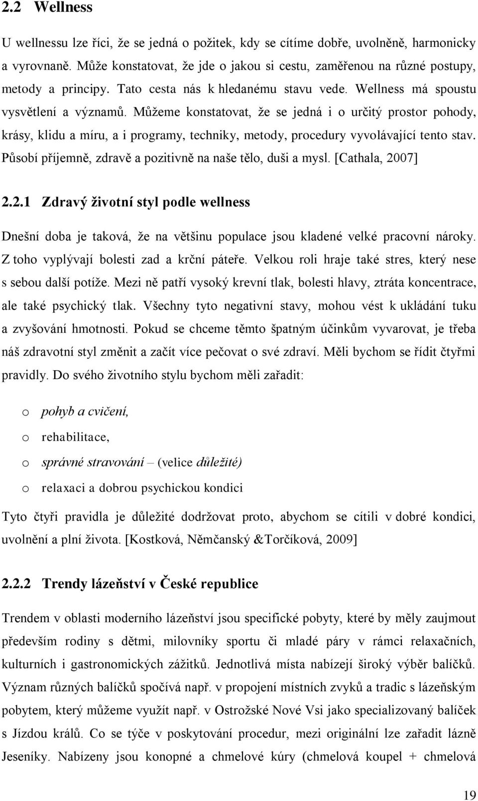 Můžeme konstatovat, že se jedná i o určitý prostor pohody, krásy, klidu a míru, a i programy, techniky, metody, procedury vyvolávající tento stav.