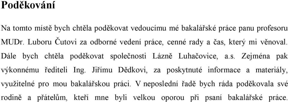 Dále bych chtěla poděkovat společnosti Lázně Luhačovice, a.s. Zejména pak výkonnému řediteli Ing.