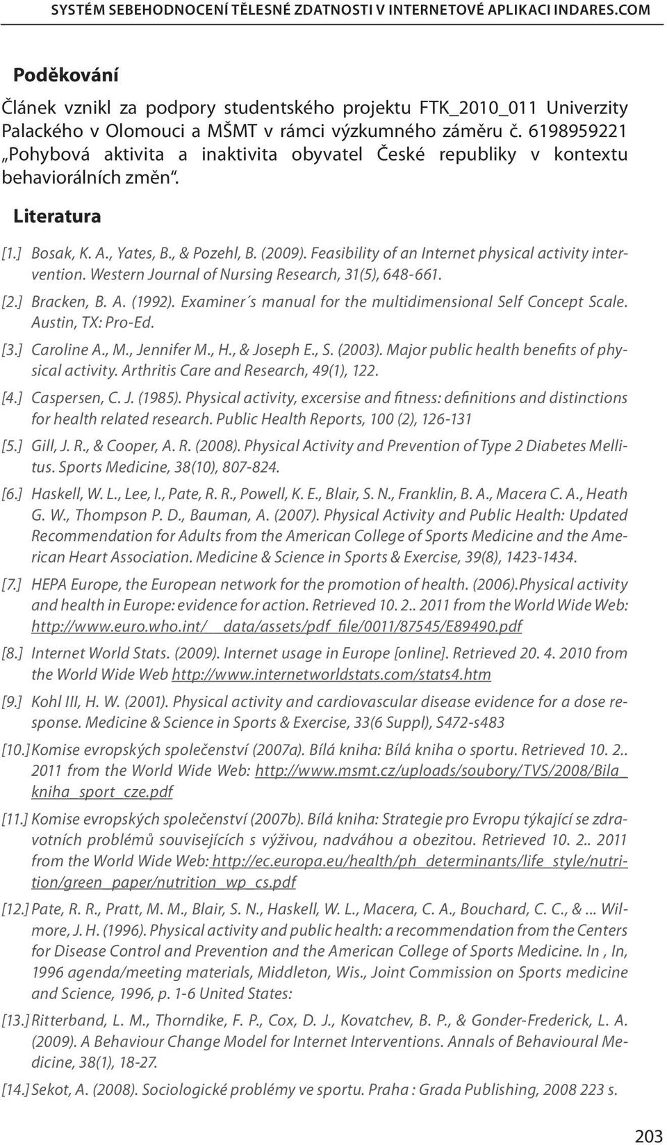 6198959221 Pohybová aktivita a inaktivita obyvatel České republiky v kontextu behaviorálních změn. Literatura [1.] Bosak, K. A., Yates, B., & Pozehl, B. (2009).