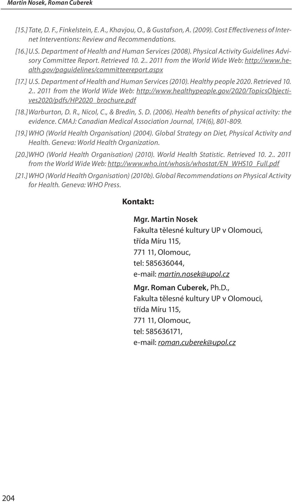 gov/paguidelines/committeereport.aspx [17.] U.S. Department of Health and Human Services (2010). Healthy people 2020. Retrieved 10. 2.. 2011 from the World Wide Web: http://www.healthypeople.