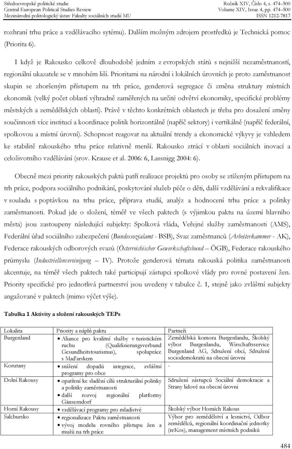 Prioritami na národní i lokálních úrovních je proto zaměstnanost skupin se zhoršeným přístupem na trh práce, genderová segregace či změna struktury místních ekonomik (velký počet oblastí výhradně