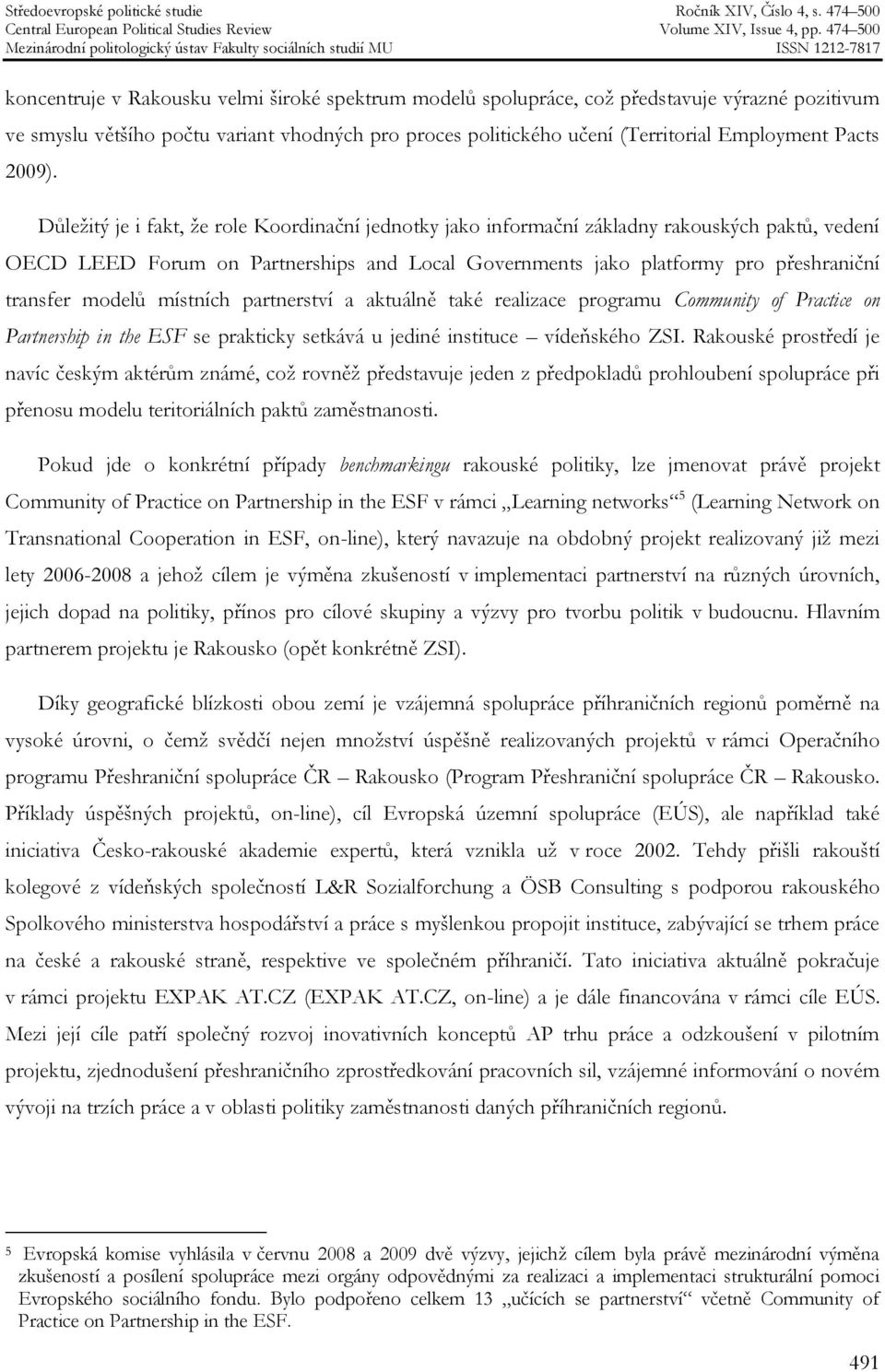 Důležitý je i fakt, že role Koordinační jednotky jako informační základny rakouských paktů, vedení OECD LEED Forum on Partnerships and Local Governments jako platformy pro přeshraniční transfer