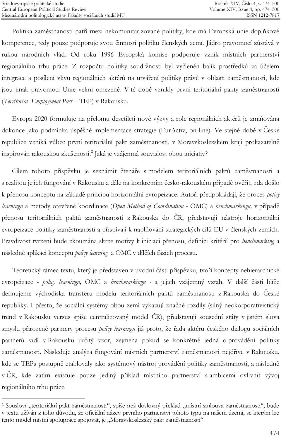 Z rozpočtu politiky soudržnosti byl vyčleněn balík prostředků za účelem integrace a posílení vlivu regionálních aktérů na utváření politiky právě v oblasti zaměstnanosti, kde jsou jinak pravomoci