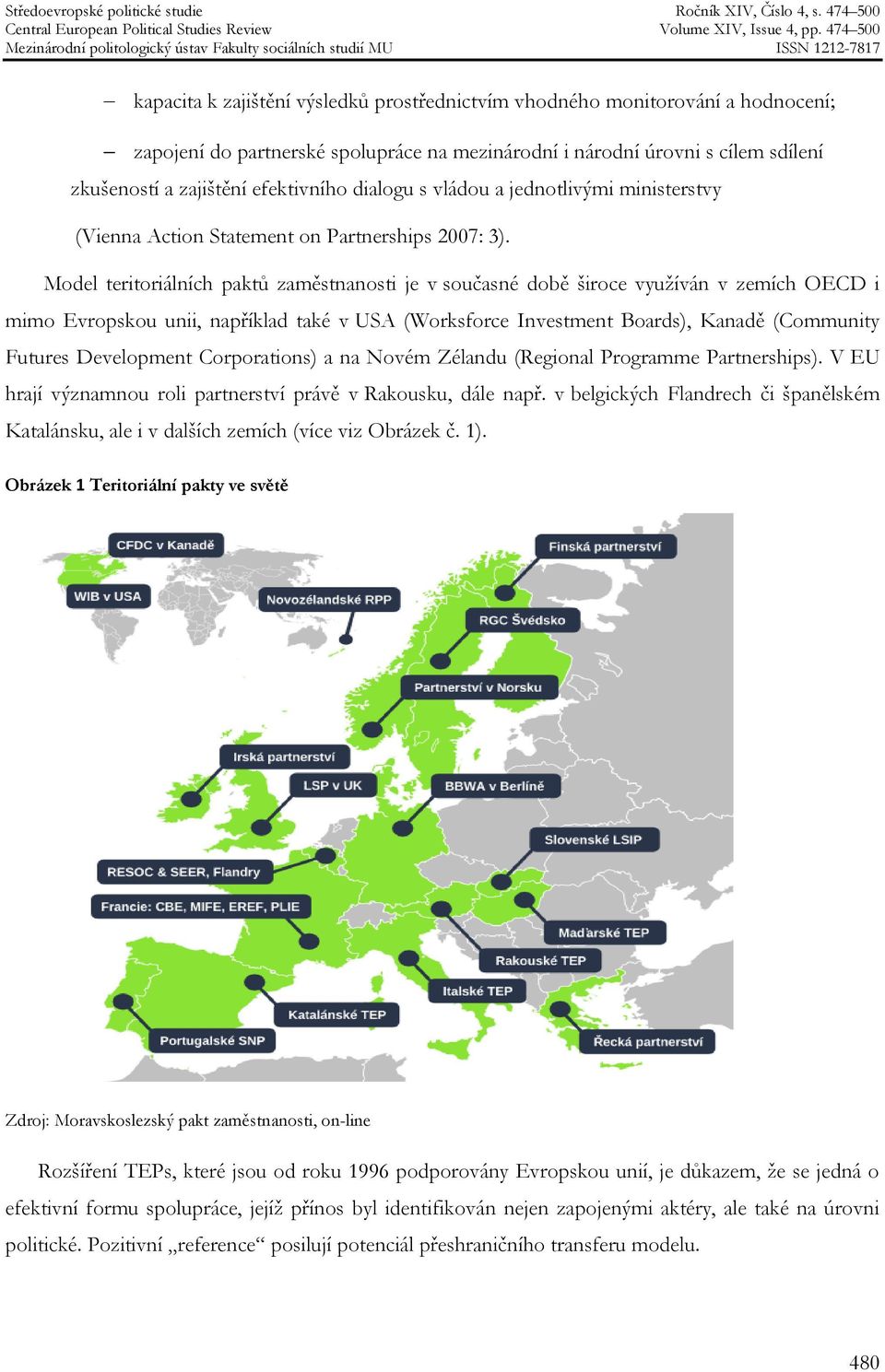 Model teritoriálních paktů zaměstnanosti je v současné době široce využíván v zemích OECD i mimo Evropskou unii, například také v USA (Worksforce Investment Boards), Kanadě (Community Futures