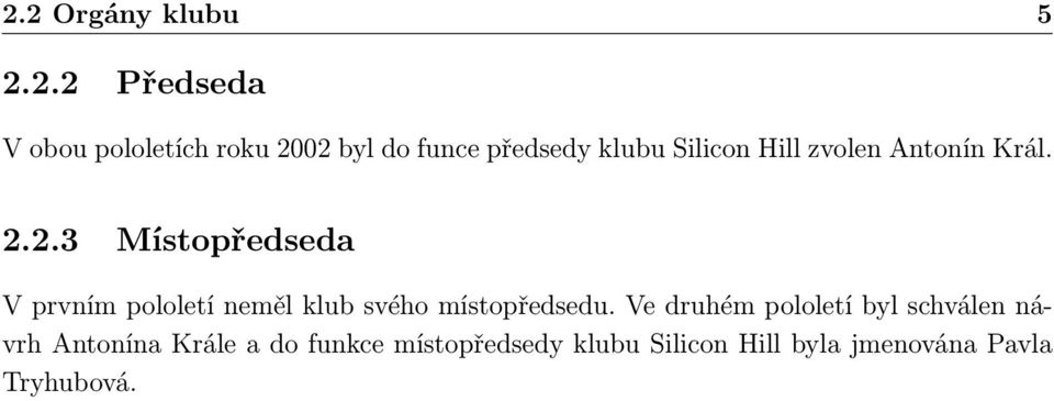 2.3 Místopředseda V prvním pololetí neměl klub svého místopředsedu.